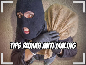Tips Rumah Anti Maling: Menjaga Keamanan dengan Optimal